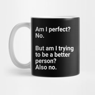 Am I perfect?No. Mug